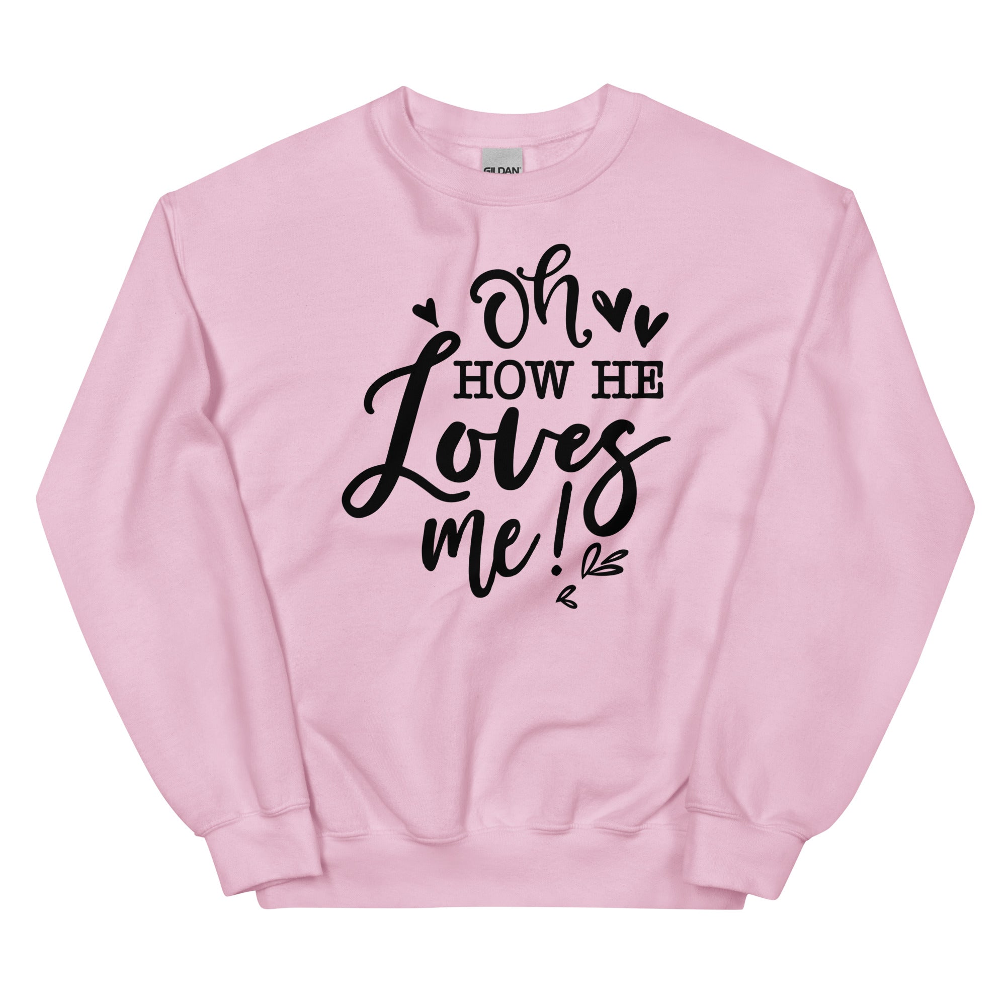 He loves me! Sweatshirt