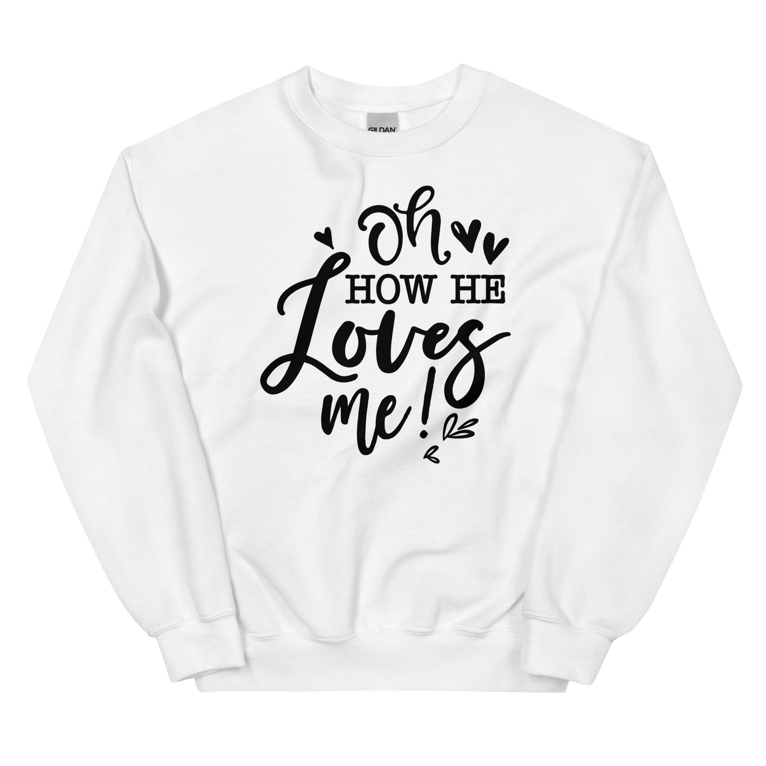 He loves me! Sweatshirt